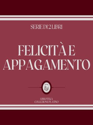 cover image of FELICITÀ E APPAGAMENTO (SERIE DI 2 LIBRI)